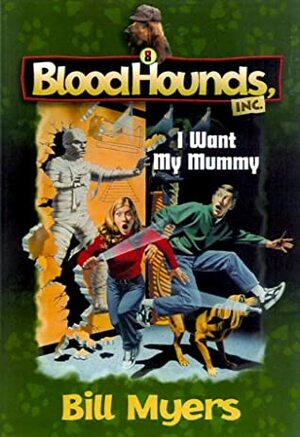I Want My Mummy by Bill Myers, David Wimbish