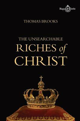 The Unsearchable Riches of Christ by Thomas Brooks