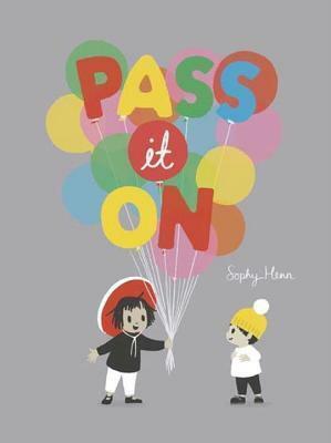 Pass It On by Sophy Henn