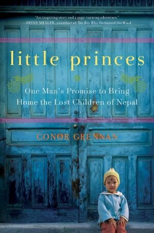 Little Princes: One Man's Promise to Bring Home the Lost Children of Nepal by Conor Grennan