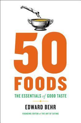 50 Foods: The Essentials of Good Taste by Edward Behr