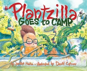 Plantzilla Goes to Camp by Jerdine Nolen, David Catrow
