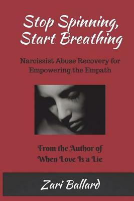 Stop Spinning, Start Breathing: Narcissist Abuse Recovery for Empowering the Empath by Zari L. Ballard