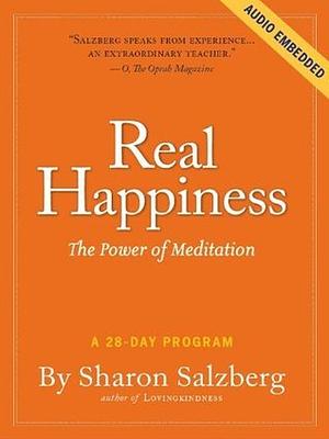 Real Happiness: A 28-Day Program to Realize the Power of Meditation, Enhanced Version by Sharon Salzberg