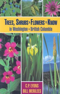 Trees, Shrubs and Flowers to Know in Washington and British Columbia by C. P. Lyons, Bill Merilees