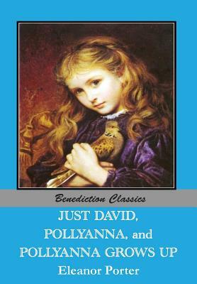 Just David AND Pollyanna AND Pollyanna Grows Up by Eleanor Porter