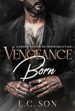 Vengeance Born: A Grim & Reaper Netherworld Tale by L.C. Son