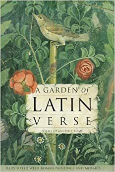 A Garden of Latin Verse (Poetry) by Brent Elliot