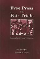 Free Press Vs. Fair Trials: Examining Publicity's Role in Trial Outcomes by Jon Bruschke, William E. Loges