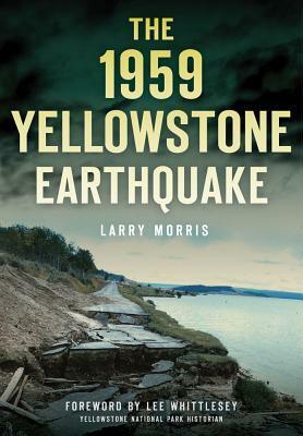 The 1959 Yellowstone Earthquake by Larry E. Morris