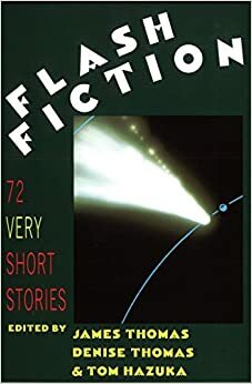 Flash Fiction: Very Short Stories by J. Thomas, Denise Thomas, Tom Hazuka