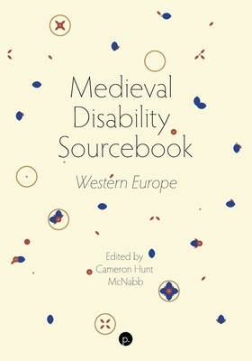 Medieval Disability Sourcebook: Western Europe by Cameron Hunt McNabb