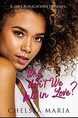 Why Don't We Fall In Love? by Tearriah Reed, Chelsea Maria