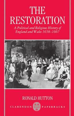 Restoration: A Political and Religious History of England and Wales 1658-1667 by Ronald Hutton
