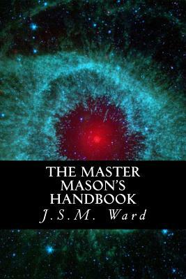 The Master Mason's Handbook by J. S. M. Ward