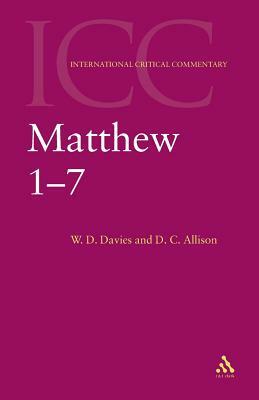 Matthew 1-7 by Jr. Allison, Dale C. Allison, W. D. Davies