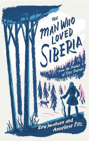 The Man Who Loved Siberia by Roy Jacobsen