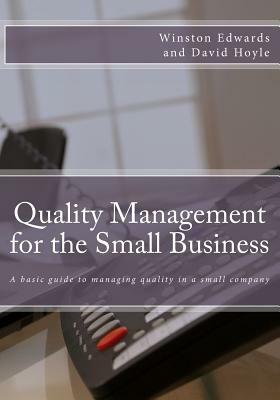 Quality Management for the Small Business: A basic guide to managing quality in a small company by Winston Edwards, David Hoyle