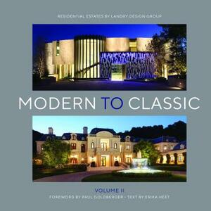 Modern to Classic II: Residential Estates by Landry Design Group by Richard Landry, Paul Goldberger