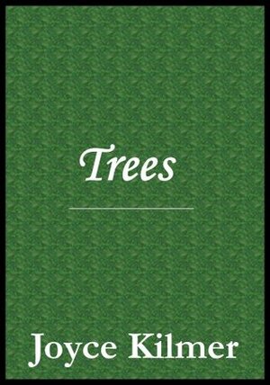 Trees by Joyce Kilmer by Joyce Kilmer