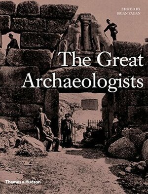 The Great Archaeologists by Brian Fagan