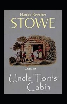 Uncle Toms Cabin Annotated by Harriet Beecher Stowe