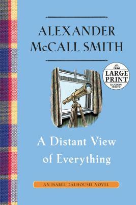 A Distant View of Everything: An Isabel Dalhousie Novel (11) by Alexander McCall Smith