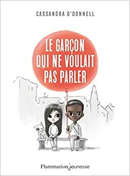 LE GARCON QUI NE VOULAIT PAS PARLER (ROMANS 9-12 ANS SEMI POCHE) by Cassandra O'Donnell