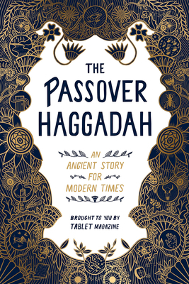 The Passover Haggadah: An Ancient Story for Modern Times by Alana Newhouse, Tablet