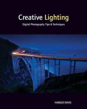 Creative Lighting: Digital Photography Tips and Techniques by Harold Davis