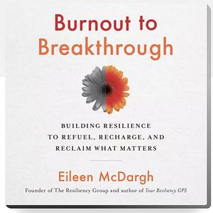 Burnout to Breakthrough by Eileen McDargh