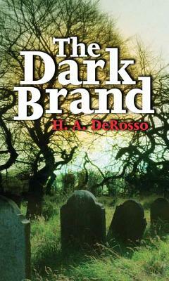 The Dark Brand by H. a. Derosso