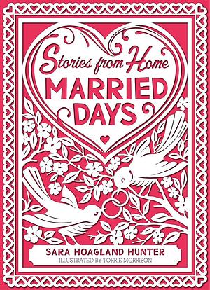 Married Days: Stories from Home Series by Sara Hoagland Hunter