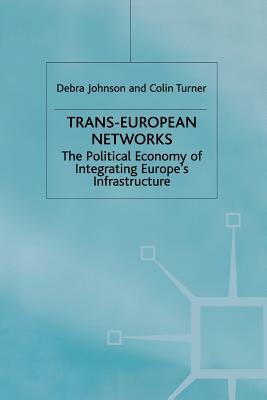 Trans-European Networks: The Political Economy of Integrating Europe's Infrastructure by C. Turner, D. Johnson