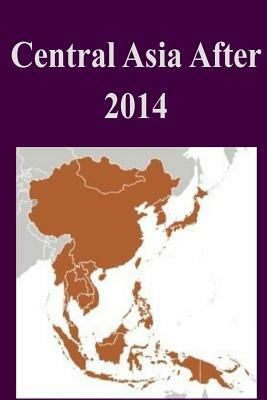 Central Asia After 2014 by United States Army War College