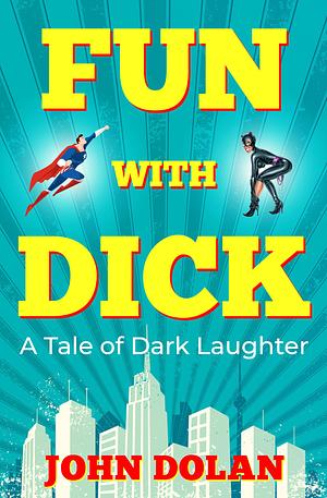 Fun with Dick by John Dolan, John Dolan