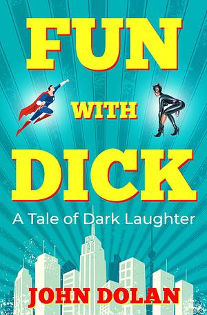 Fun with Dick by John Dolan, John Dolan