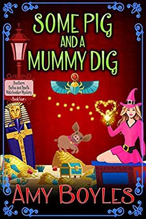 Some Pig and a Mummy Dig by Amy Boyles