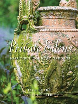 Private Edens: Beautiful Country Gardens by Jack Staub