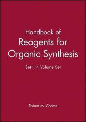 Handbook of Reagents for Organic Synthesis, 4 Volume Set by Robert M. Coates