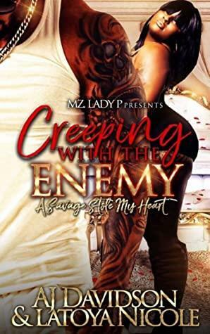 CREEPING WITH THE ENEMY : A SAVAGE STOLE MY HEART by Latoya Nicole, A.J DAVIDSON