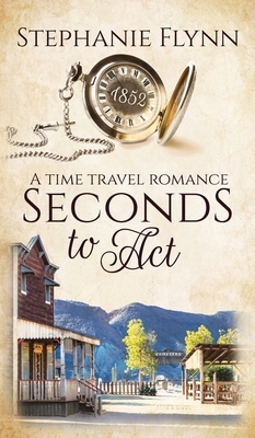 Seconds to Act: A Time Travel Romance by Stephanie Flynn