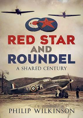 Red Star and Roundel: A Shared Century by Philip Wilkinson