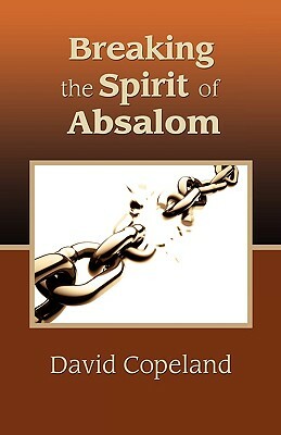 Breaking the Spirit of Absalom by David Copeland