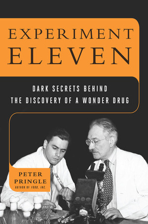 Experiment Eleven: Dark Secrets Behind the Discovery of a Wonder Drug by Scott P. Smiley, Peter Pringle