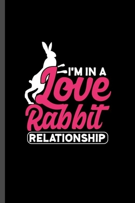 I'm in a love rabbit relationship: For Animal Lovers Rabbit Cute Designs Animal Composition Book Smiley Sayings Funny Vet Tech Veterinarian Animal Res by Marry Jones