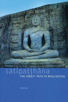Satipatthana: The Direct Path to Realization by Bhikkhu Analayo