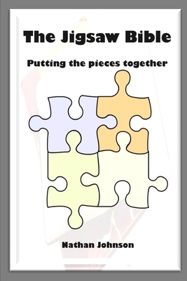 The Jigsaw Bible: Putting the Pieces Together by Nathan Johnson