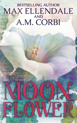 Moonflower by Max Ellendale, A.M. Corbi