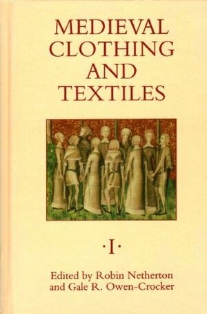 Medieval Clothing and Textiles: Volumes 1-3 by Robin Netherton, Gale R. Owen-Crocker